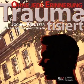 Traumatisiert - Ohne jede Erinnerung (Ungekürzt)
