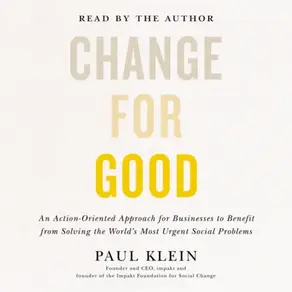 Change for Good - An Action-Oriented Approach for Businesses to Benefit from Solving the World's Most Urgent Social Problems (Unabridged)