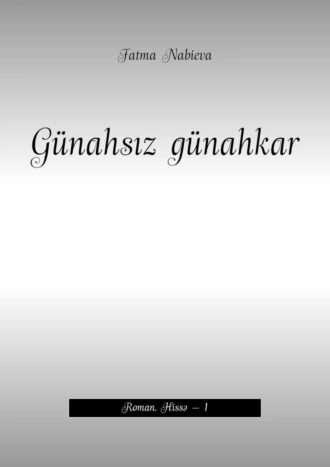 Günahsız günahkar. Roman. Hissə – 1