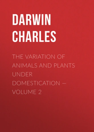 The Variation of Animals and Plants under Domestication – Volume 2