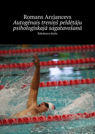Autogēnais treniņš peldētāju psihologiskajā sagatavošanā. Bakalaura darbs