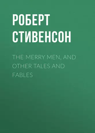 The Merry Men, and Other Tales and Fables