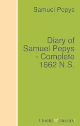 Diary of Samuel Pepys - Complete 1662 N.S.