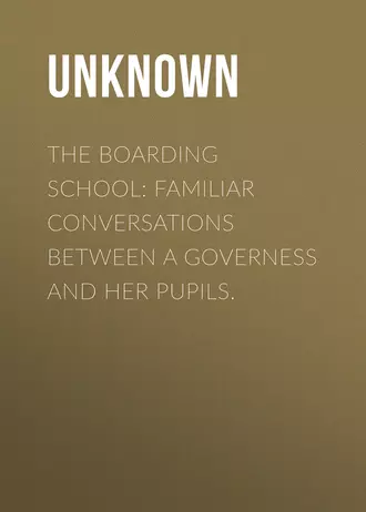 The Boarding School: Familiar conversations between a governess and her pupils.