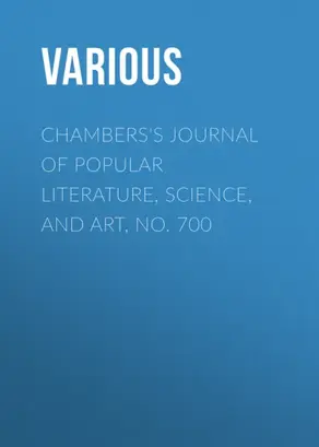 Chambers's Journal of Popular Literature, Science, and Art, No. 700