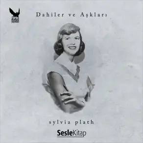 Dahiler ve Aşkları Sylvia Plath