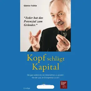 Kopf schlägt Kapital  - Die ganz andere Art, ein Unternehmen zu gründen. Von der Lust, ein Entrepreneur zu sein