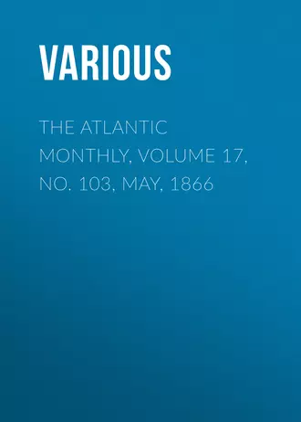 The Atlantic Monthly, Volume 17, No. 103, May, 1866