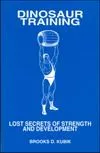 Тренинг динозавров. Забытые секреты силы и развития тела