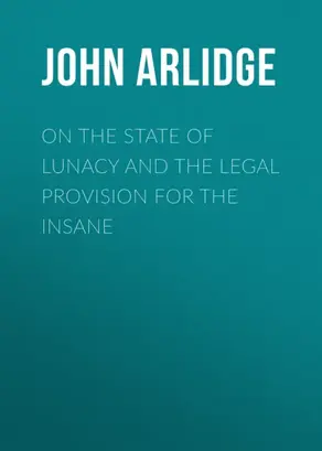 On the State of Lunacy and the Legal Provision for the Insane