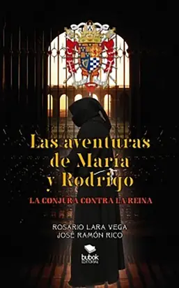 LAS AVENTURAS DE MARÍA Y RODRIGO: LA CONJURA CONTRA LA REINA