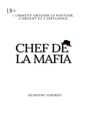 Chef de la mafia. Comment obtenir le pouvoir, l’argent et l’influence