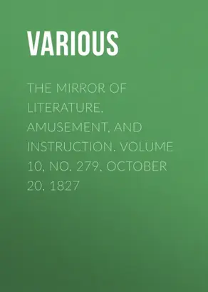 The Mirror of Literature, Amusement, and Instruction. Volume 10, No. 279, October 20, 1827