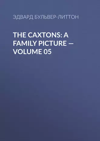 The Caxtons: A Family Picture – Volume 05