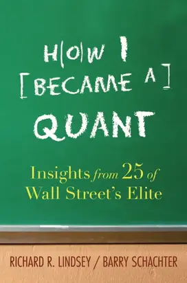 How I Became a Quant. Insights from 25 of Wall Street's Elite