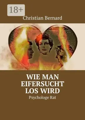 Wie man Eifersucht los wird. Psychologe Rat