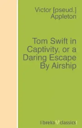 Tom Swift in Captivity, or a Daring Escape By Airship
