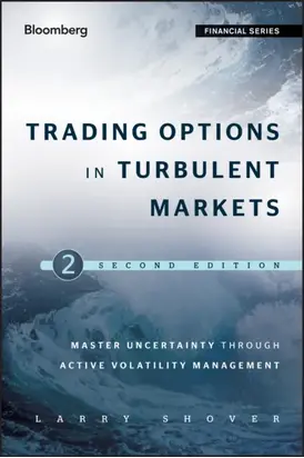Trading Options in Turbulent Markets. Master Uncertainty through Active Volatility Management