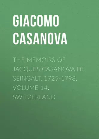 The Memoirs of Jacques Casanova de Seingalt, 1725-1798. Volume 14: Switzerland