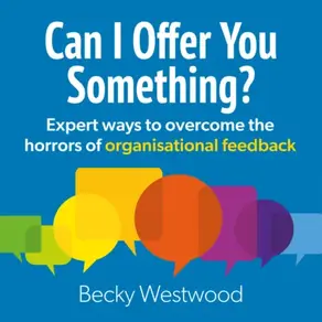 Can I Offer You Something - Expert ways to overcome the horrors of organisational feedback (Unabridged)