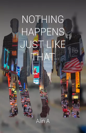 Nothing Happens Just Like That