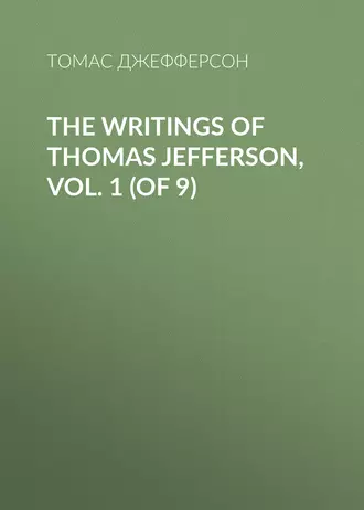 The Writings of Thomas Jefferson, Vol. 1 (of 9)