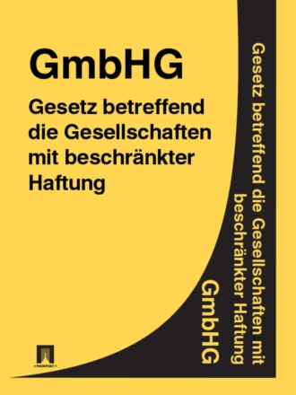 Gesetz betreffend die Gesellschaften mit beschränkter Haftung (GmbHGesetz) – GmbHG