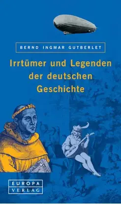 Irrtümer und Legenden der deutschen Geschichte