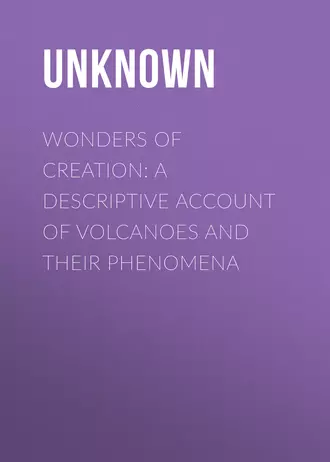 Wonders of Creation: A Descriptive Account of Volcanoes and Their Phenomena
