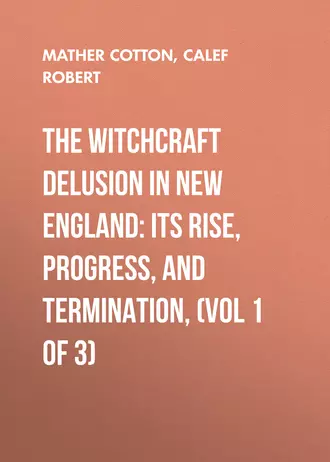 The Witchcraft Delusion in New England: Its Rise, Progress, and Termination, (Vol 1 of 3)