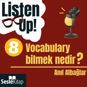 Listen Up! 8. Bölüm: Vocabulary bilmek nedir?