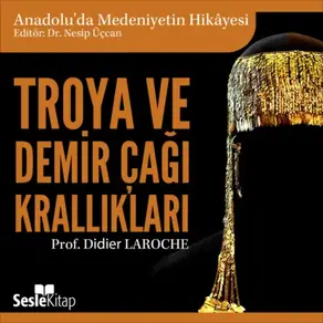 Anadolu'da Medeniyetin Hikayesi 2 – Troya ve Demir Çağı Krallıkları