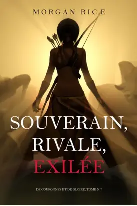 Souverain, Rivale, Exilée