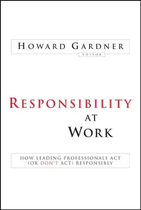 Responsibility at Work. How Leading Professionals Act (or Don't Act) Responsibly