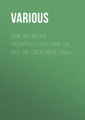 The Atlantic Monthly, Volume 14, No. 84, October, 1864