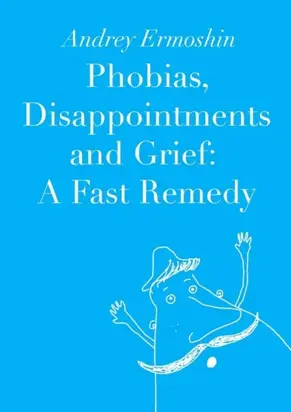 Phobias, Disappointments and Grief: A Fast Remedy