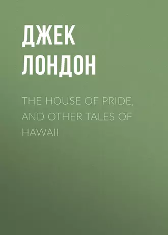 The House of Pride, and Other Tales of Hawaii
