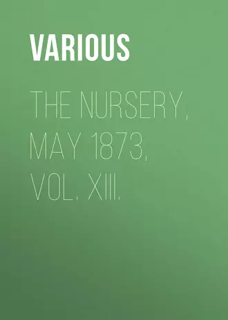 The Nursery, May 1873, Vol. XIII.