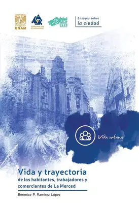 Vida y trayectoria de los habitantes, trabajadores y comerciantes de La Merced
