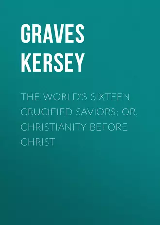 The World's Sixteen Crucified Saviors; Or, Christianity Before Christ