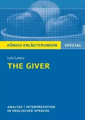 The Giver von Lois Lowry. Textanalyse und Interpretation. Königs Erläuterungen Spezial