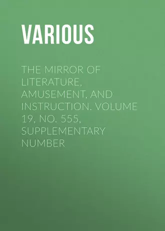 The Mirror of Literature, Amusement, and Instruction. Volume 19, No. 555, Supplementary Number