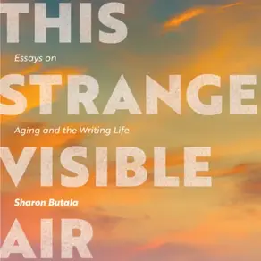 This Strange Visible Air - Essays on Aging and the Writing Life (Unabridged)