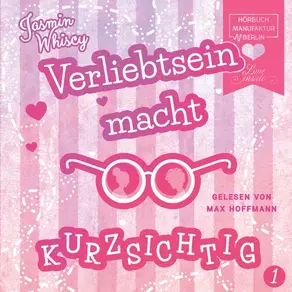 Verliebtsein macht kurzsichtig, Band 1 (Ungekürzt)