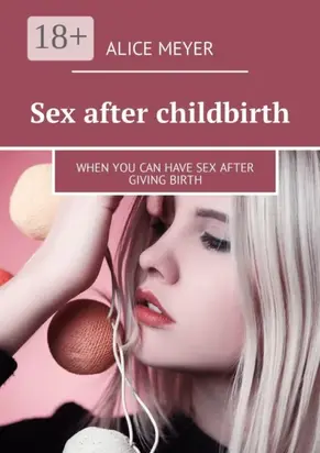 Sex after childbirth. When you can have sex after giving birth
