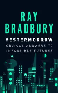 Yestermorrow: Obvious Answers to Impossible Futures