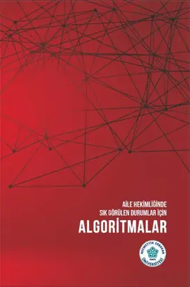 AİLE HEKİMLİĞİNDE SIK GÖRÜLEN DURUMLAR İÇİN ALGORİTMALAR