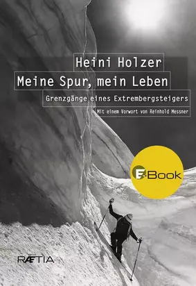 Heini Holzer. Meine Spur, mein Leben