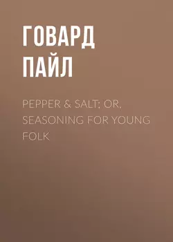 Pepper & Salt; or, Seasoning for Young Folk