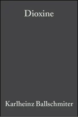 Dioxine. Chemie, Analytik, Vorkommen, Umweltverhalten und Toxikologie der halogenierten Dibenzo-p-dioxine und Dibenzofurane